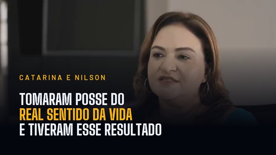 Catarina e Nilson: tomaram posse do real sentido da vida